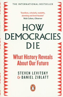 How Democracies Die: What History Reveals About Our Future