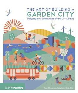 The Art of Building a Garden City: Designing New Communities for the 21st Century