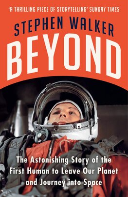 Beyond. The Astonishing Story of the First Human to Leave Our Planet and Journey into Space
