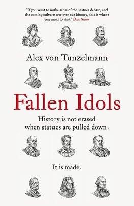 Fallen Idols: History is not erased when statues are pulled down. It is made.