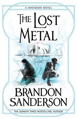The Lost Metal. A Mistborn Novel