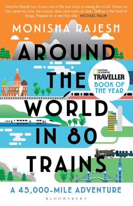 Around the World in 80 Trains: A 45,000–Mile Adventure