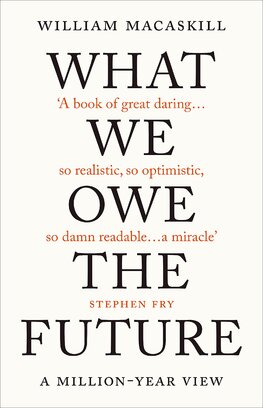 What We Owe The Future: A Million–Year View