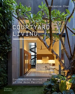 Courtyard Living: Contemporary Houses of the Asia–Pacific
