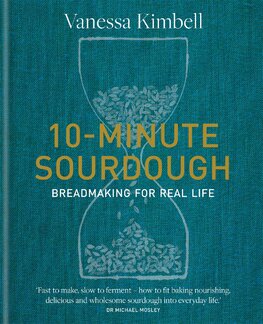 10–Minute Sourdough: Breadmaking for Real Life