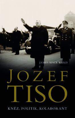 Jozef Tiso: kněz, politik, kolaborant