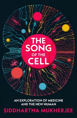 The Song of the Cell. An Exploration of Medicine and the New Human