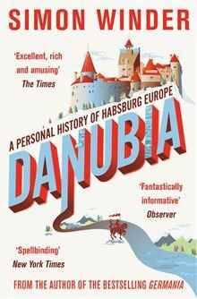 Danubia – A Personal History of Habsburg Europe