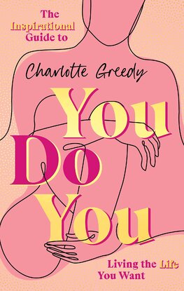 You Do You. The Inspirational Guide To Getting The Life You Want