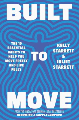 Built to Move: The 10 Essential Habits to Help you Move Freely and Live Fully