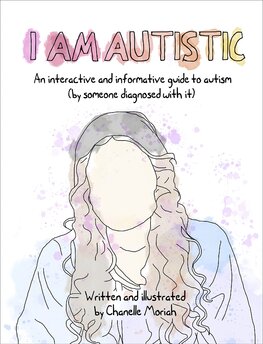 I Am Autistic: An interactive and informative guide to autism (by someone diagnosed with it)