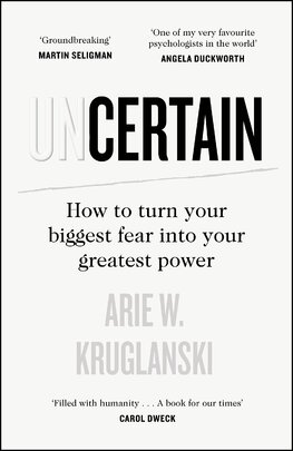 The Uncertain: How to Turn Your Biggest Fear into Your Greatest Power