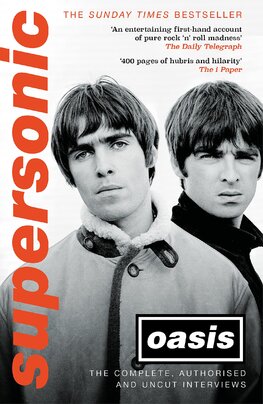 Supersonic: Oasis. The Complete, Authorised and Uncut Interviews