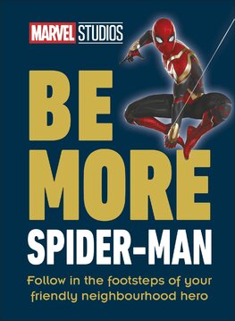 Be More Spider–Man: Follow in the Footsteps of Your Friendly Neighbourhood Hero