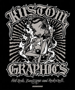 Kustom Graphics: Hot Rods, Burlesque and Rock 'n' Roll