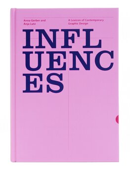 Influences: A Lexicon of Contemporary Graphic Design Practice