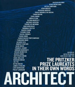 Architect: The Pritzker Prize Laureates in Their Own Words