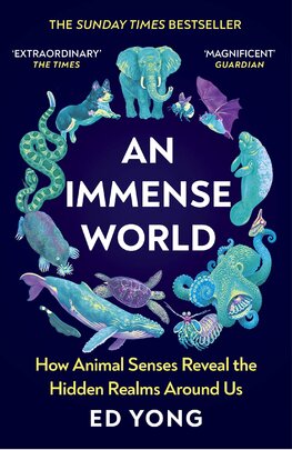 An Immense World: How Animal Senses Reveal the Hidden Realms Around Us