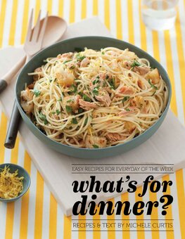 What's for Dinner?: Easy Recipes for Every Day of the Week