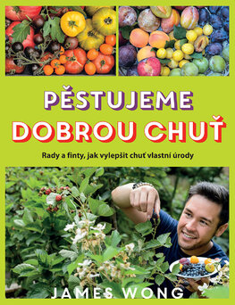 Pěstujeme dobrou chuť – Rady a finty, jak vylepšit chuť vlastní úrody