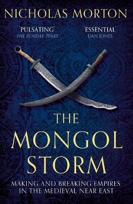 The Mongol Storm: Making and Breaking Empires in the Medieval Near East