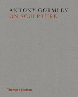 Antony Gormley on Sculpture