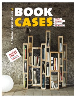 Bookcases: From Salvage to Storage (DIY Designer Projects)