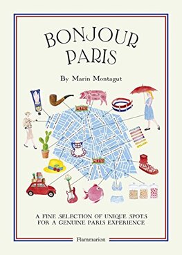 Bonjour Paris: A Fine Selection of Unique Spots For a Genuine Paris Experience