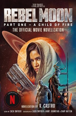 Rebel Moon. Part One – A Child Of Fire