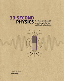 30–Second Physics: The 50 Most Fundamental Concepts in Physics, each Explained in Half a Minute