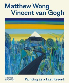Matthew Wong – Vincent van Gogh: Painting as a Last Resort