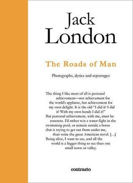 Jack London – The Paths Men Take: Photographs, journals and reportages