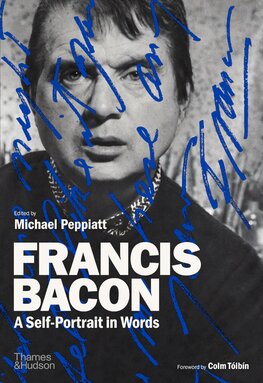 Francis Bacon: A Self–Portrait in Words