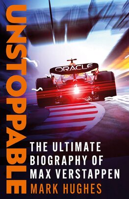 Unstoppable. The Ultimate Biography Max Verstappen