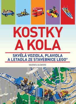 Kostky a kola: Skvělá vozidla, plavidla a letadla ze stavebnice LEGO