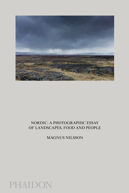 Magnus Nilsson. Nordic: A Photographic Essay of Landscapes, Food and People