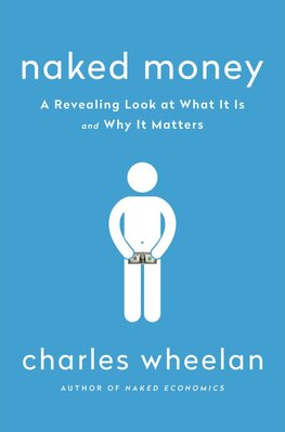 Naked Money: A Revealing Look at What it is and Why it Matters