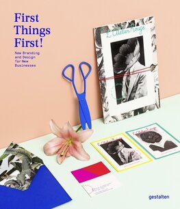First Things First!: New Branding and Design for New Businesses