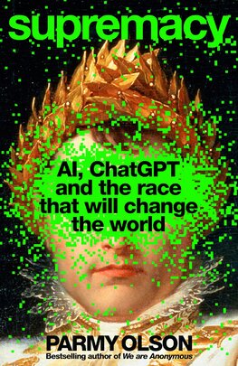 Supremacy: AI, ChatGPT and the Race That Will Chan