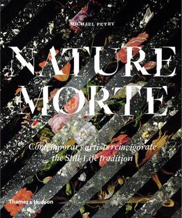 Nature Morte: Contemporary artists reinvigorate the Still–Life tradition