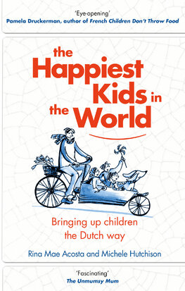 The Happiest Kids in the World : Bringing Up Children the Dutch Way