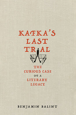 Kafka's Last Trial: The Case of a Literary Legacy
