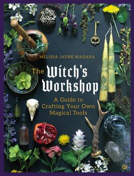 The Witch's Workshop: A Guide to Crafting Your Own...