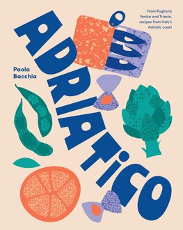 Adriatico: From Puglia to Venice and Trieste, reci...