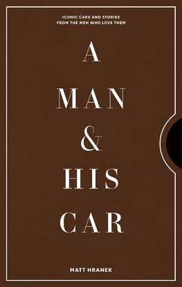 A Man & His Car: Iconic Cars and Stories from the ...