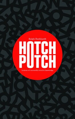 Hotchpotch: Lexicon of (un)useful creative knowledge