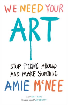 We Need Your Art: Stop F*cking Around and Make Something