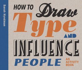 How to Draw Type and Influence People: An Activity Book