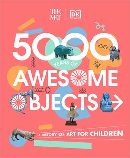 The Met: 5000 Years of Awesome Objects