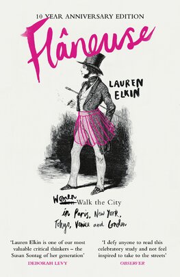 Flaneuse: Women Walk the City in Paris, New York, Tokyo, Venice and London